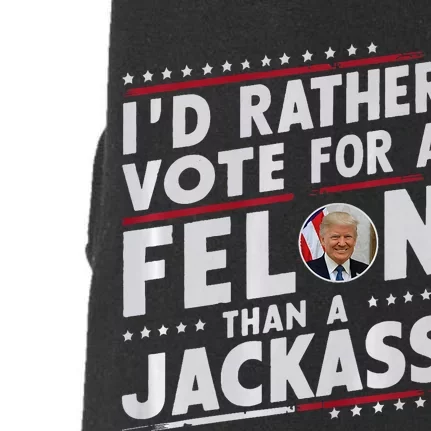 ID Rather Vote For Felon Than A Jackass Trump Fans Election Doggie 3-End Fleece Hoodie