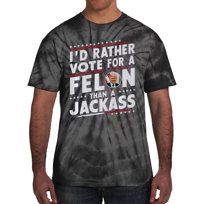 ID Rather Vote For Felon Than A Jackass Trump Fans Election Tie-Dye T-Shirt