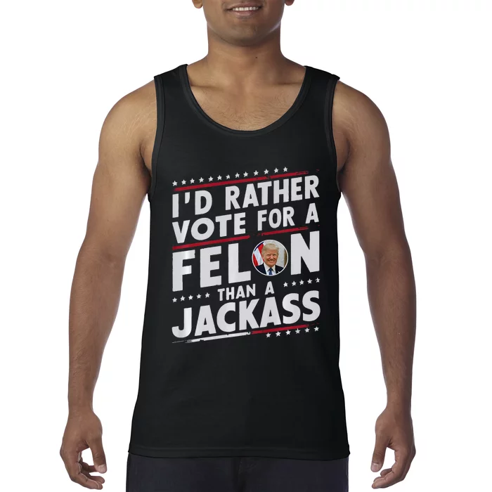 ID Rather Vote For Felon Than A Jackass Trump Fans Election Tank Top