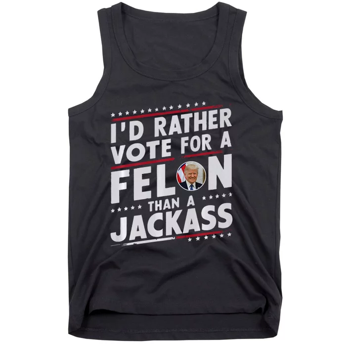 ID Rather Vote For Felon Than A Jackass Trump Fans Election Tank Top