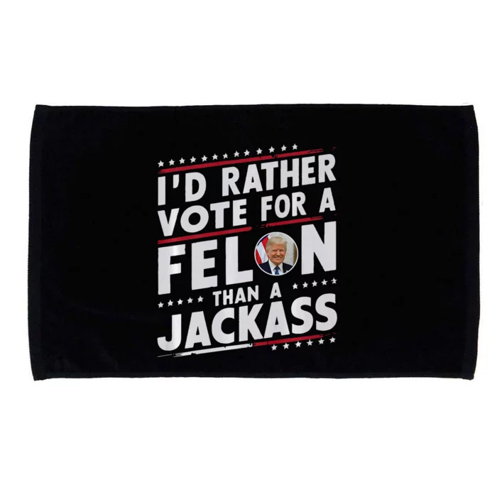 ID Rather Vote For Felon Than A Jackass Trump Fans Election Microfiber Hand Towel