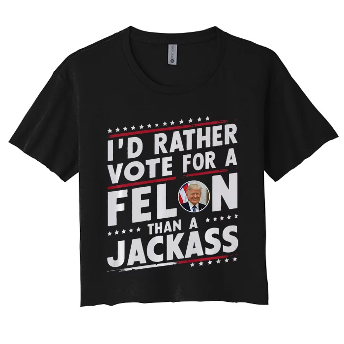 ID Rather Vote For Felon Than A Jackass Trump Fans Election Women's Crop Top Tee