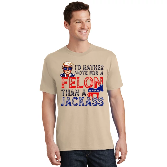 ID Rather Vote For A Felon Than A Jackass Trump Conviction T-Shirt