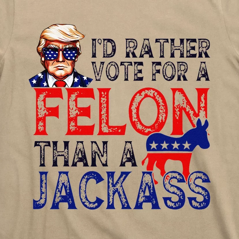 ID Rather Vote For A Felon Than A Jackass Trump Conviction T-Shirt