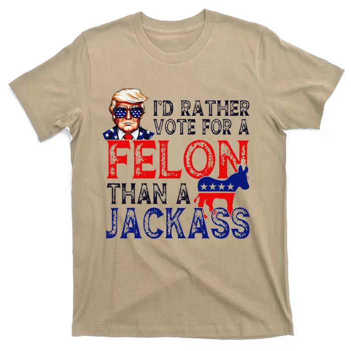 ID Rather Vote For A Felon Than A Jackass Trump Conviction T-Shirt