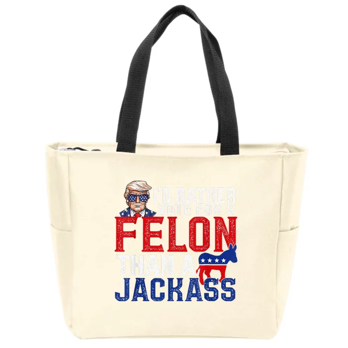 ID Rather Vote For A Felon Than A Jackass Trump Zip Tote Bag