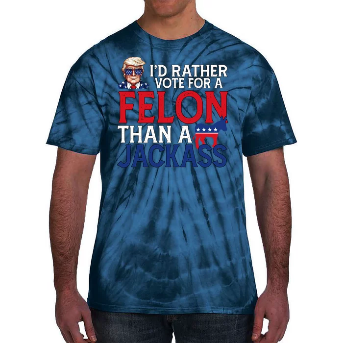 Id Rather Vote For A Felon Than A Jackass Trump America Tie-Dye T-Shirt