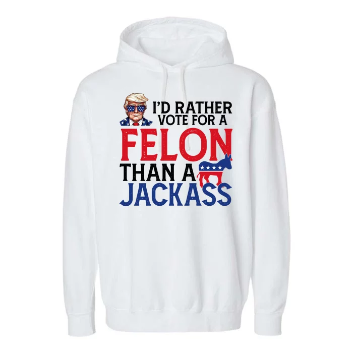 Id Rather Vote For A Felon Than A Jackass Trump America Garment-Dyed Fleece Hoodie