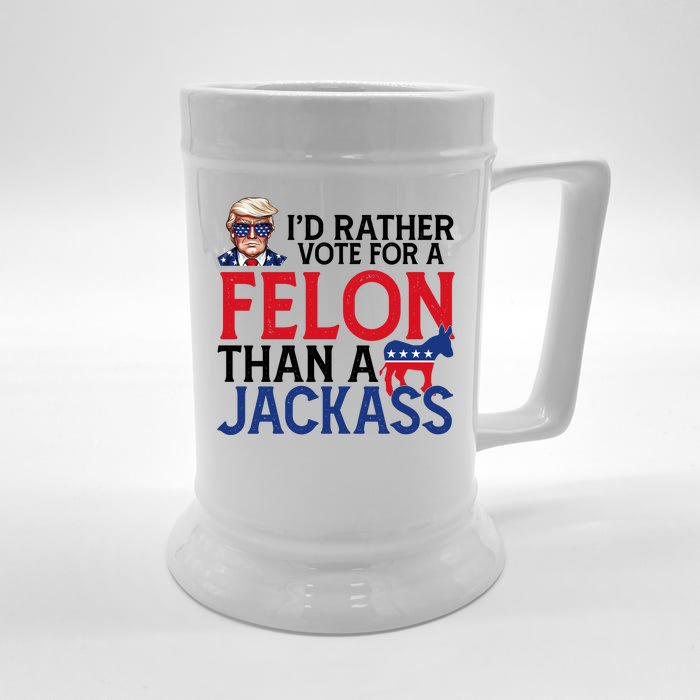 Id Rather Vote For A Felon Than A Jackass Trump America Front & Back Beer Stein