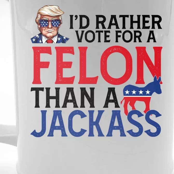 Id Rather Vote For A Felon Than A Jackass Trump America Front & Back Beer Stein