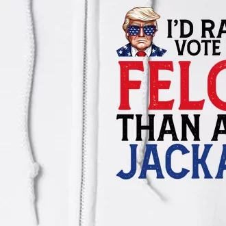 Id Rather Vote For A Felon Than A Jackass Trump America Full Zip Hoodie