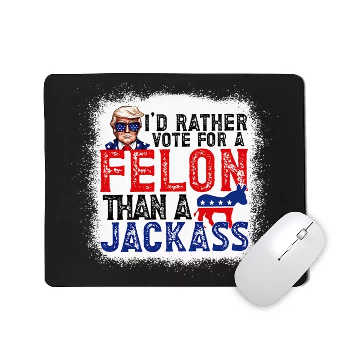 ID Rather Vote For A Felon Than A Jackass Trump America Mousepad