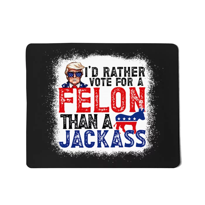 ID Rather Vote For A Felon Than A Jackass Trump America Mousepad