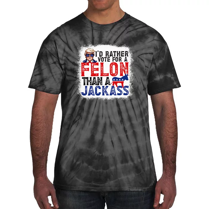 ID Rather Vote For A Felon Than A Jackass Trump America Tie-Dye T-Shirt