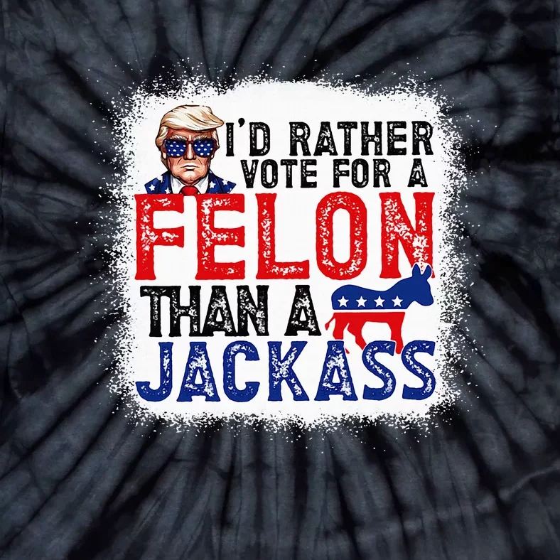 ID Rather Vote For A Felon Than A Jackass Trump America Tie-Dye T-Shirt