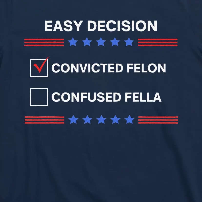 ID Rather Vote For Convicted Felon Than A Confused Fella T-Shirt