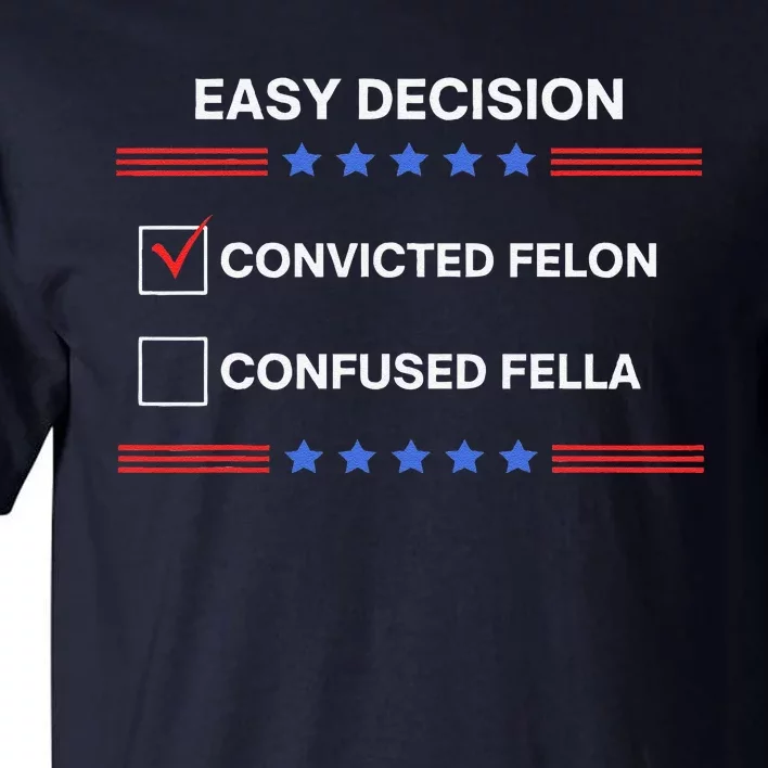 ID Rather Vote For Convicted Felon Than A Confused Fella Tall T-Shirt