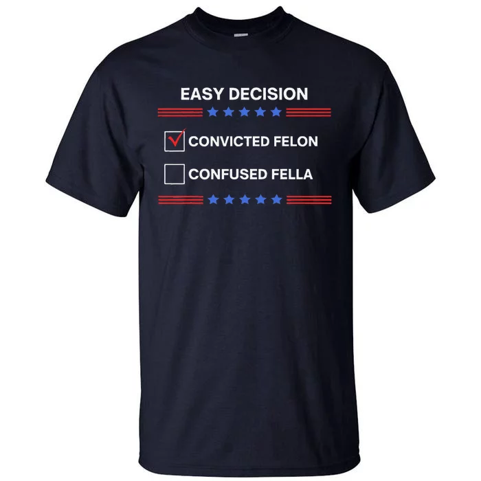 ID Rather Vote For Convicted Felon Than A Confused Fella Tall T-Shirt