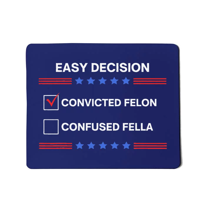 ID Rather Vote For Convicted Felon Than A Confused Fella Mousepad