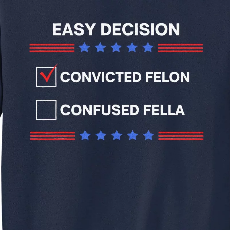 ID Rather Vote For Convicted Felon Than A Confused Fella Tall Sweatshirt