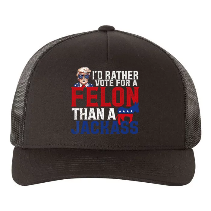 Id Rather Vote For A Felon Than A Jackass Trump 2024 Yupoong Adult 5-Panel Trucker Hat