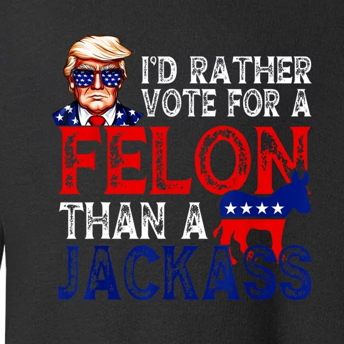 ID Rather Vote For A Felon Than A Jackass Trump America Toddler Sweatshirt