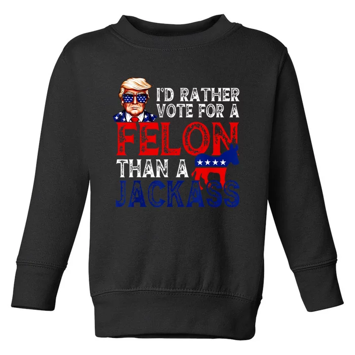 ID Rather Vote For A Felon Than A Jackass Trump America Toddler Sweatshirt