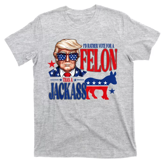 ID Rather Vote For A Felon Than Jackass Support Trump 2024 T-Shirt