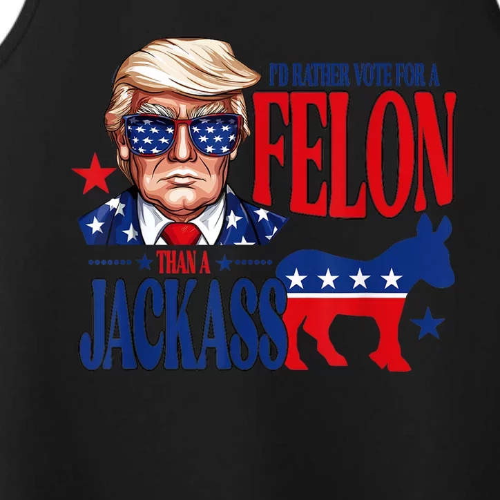 ID Rather Vote For A Felon Than Jackass Support Trump 2024 Performance Tank