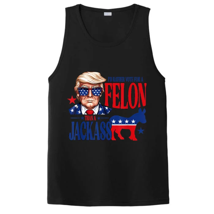 ID Rather Vote For A Felon Than Jackass Support Trump 2024 Performance Tank