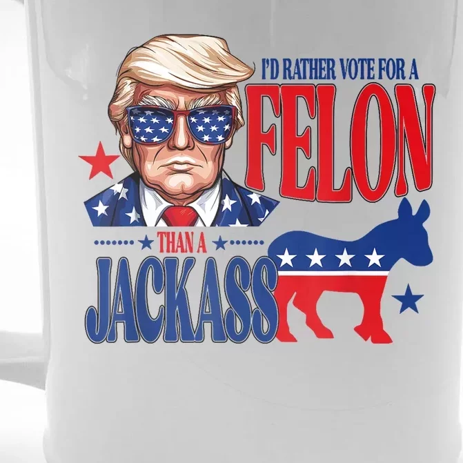 ID Rather Vote For A Felon Than Jackass Support Trump 2024 Front & Back Beer Stein