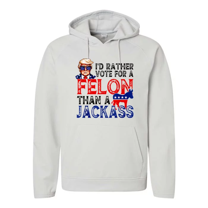 ID Rather Vote For A Felon Than A Jackass Trump America Performance Fleece Hoodie