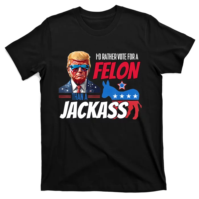 ID Rather Vote For A Felon Than A Jackass Donald Trump 2024 T-Shirt