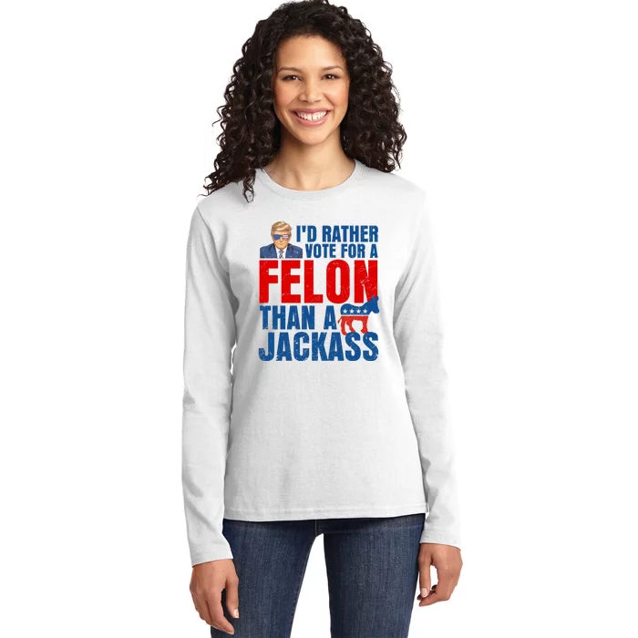 Id Rather Vote For A Felon Than A Jackass Trump 2024 Ladies Long Sleeve Shirt