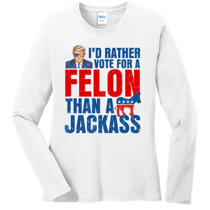 Id Rather Vote For A Felon Than A Jackass Trump 2024 Ladies Long Sleeve Shirt