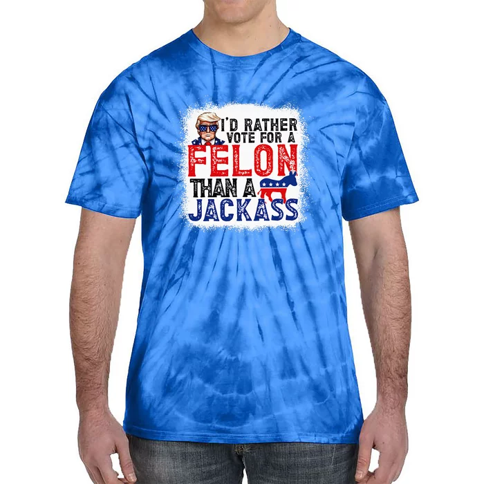 ID Rather Vote For A Felon Than A Jackass Trump Tie-Dye T-Shirt