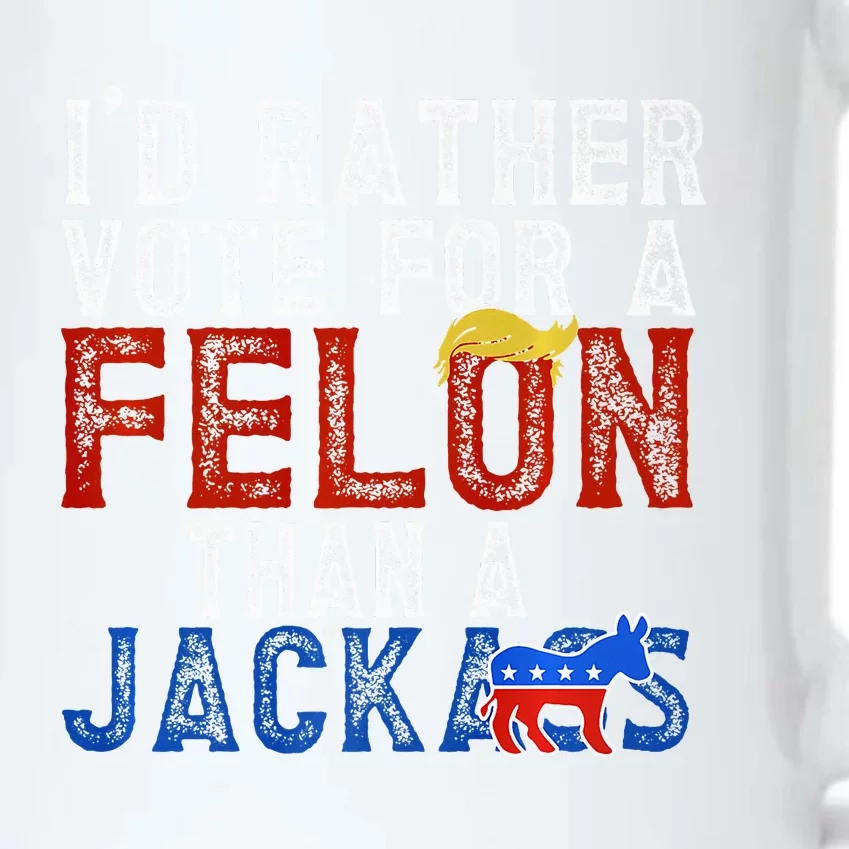 ID Rather Vote For A Felon Than A Jackass Black Color Changing Mug