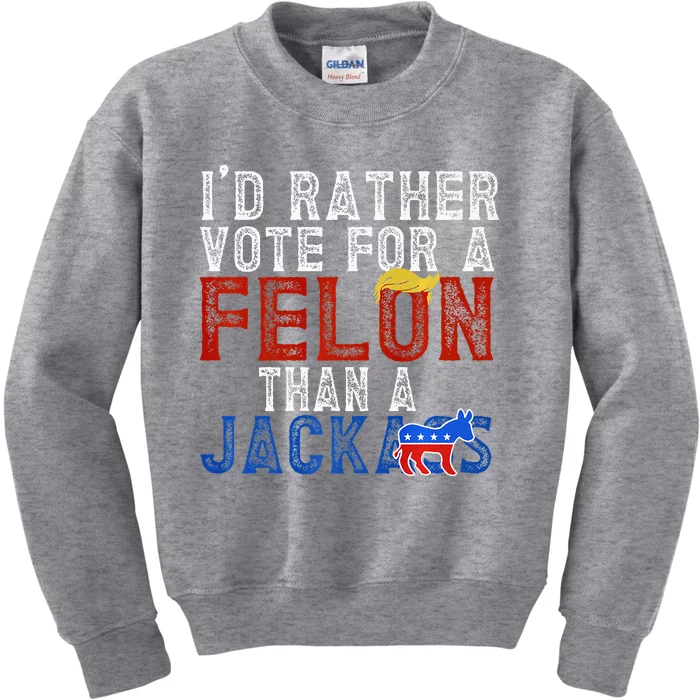 ID Rather Vote For A Felon Than A Jackass Kids Sweatshirt