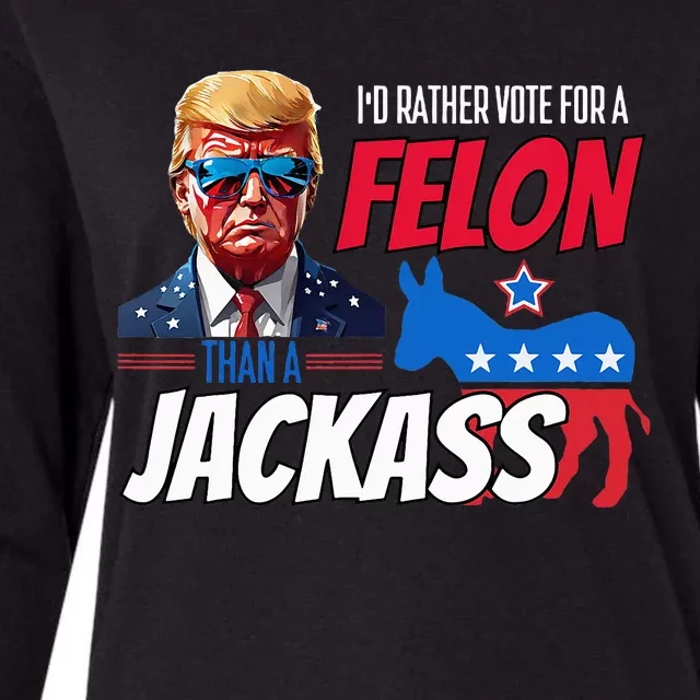 ID Rather Vote For A Felon Than A Jackass Donald Trump 2024 Womens Cotton Relaxed Long Sleeve T-Shirt