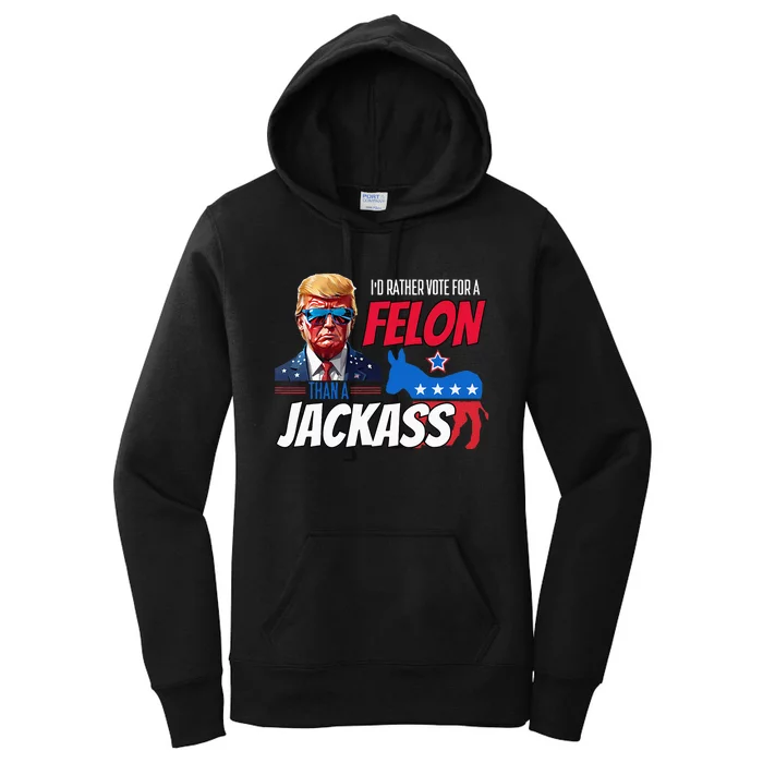 ID Rather Vote For A Felon Than A Jackass Donald Trump 2024 Women's Pullover Hoodie