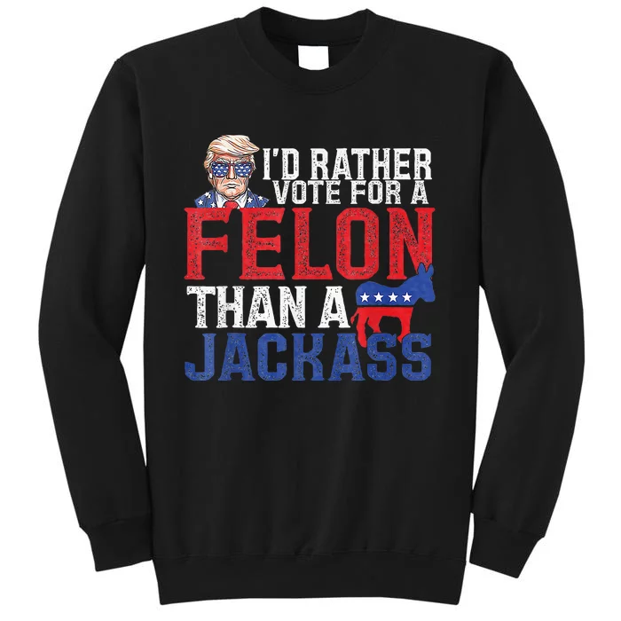 Id Rar Vote A Felon Than A Jackass Trump Sweatshirt