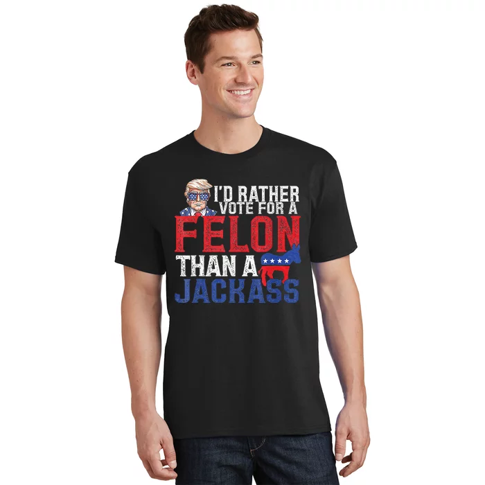 Id Rar Vote A Felon Than A Jackass Trump T-Shirt