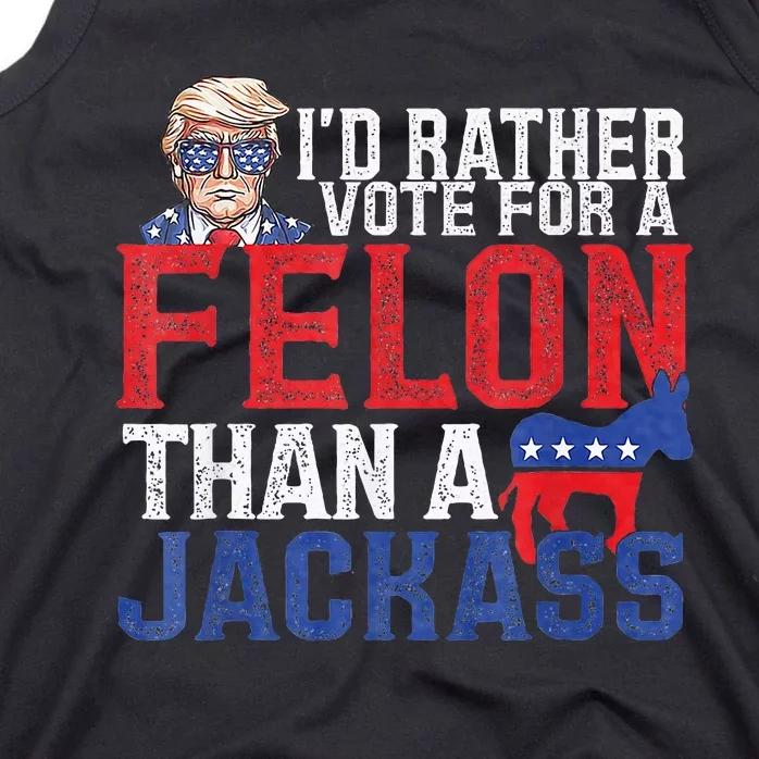 Id Rar Vote A Felon Than A Jackass Trump Tank Top