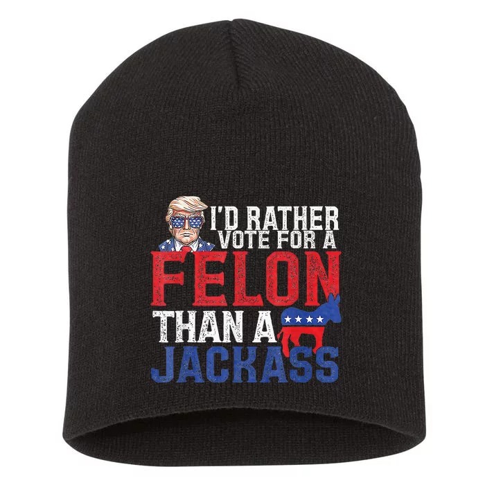 Id Rar Vote A Felon Than A Jackass Trump Short Acrylic Beanie