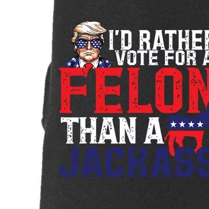 Id Rather Vote For A Felon Than A Jackass Trump America Doggie 3-End Fleece Hoodie