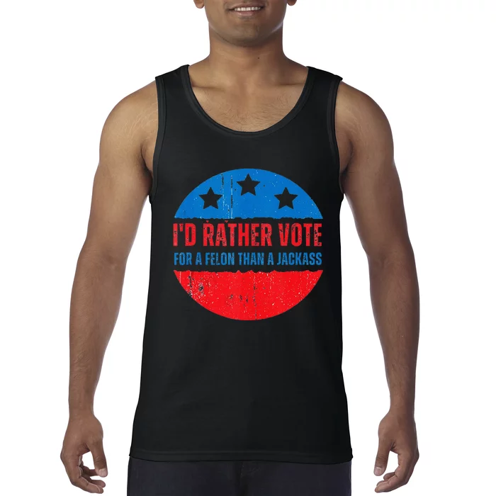 ID Rather Vote For A Felon Than A Jackass Election Trump 24 Tank Top