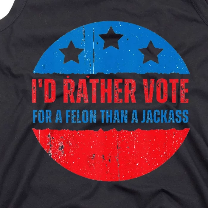 ID Rather Vote For A Felon Than A Jackass Election Trump 24 Tank Top