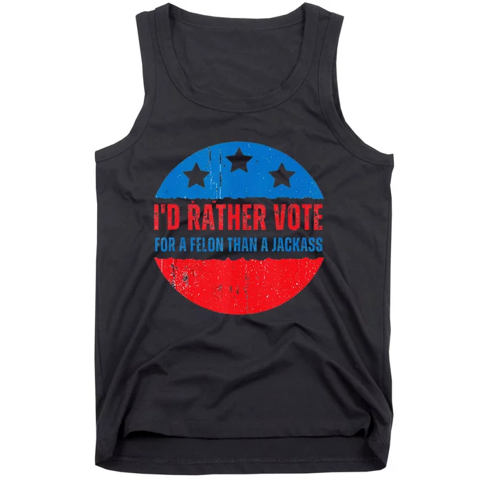 ID Rather Vote For A Felon Than A Jackass Election Trump 24 Tank Top