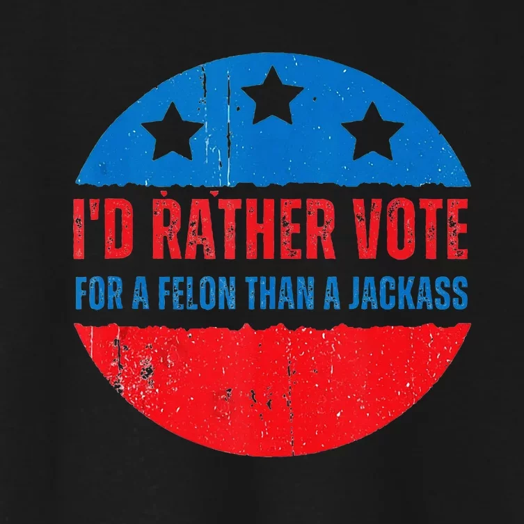 ID Rather Vote For A Felon Than A Jackass Election Trump 24 Women's Crop Top Tee