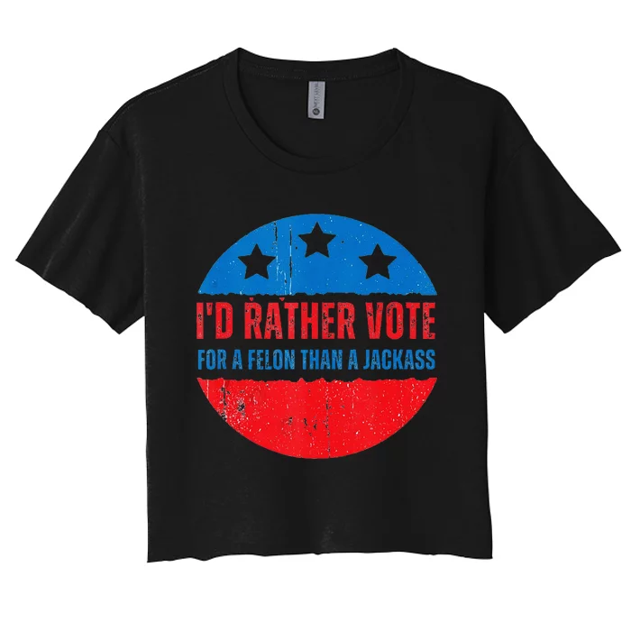 ID Rather Vote For A Felon Than A Jackass Election Trump 24 Women's Crop Top Tee